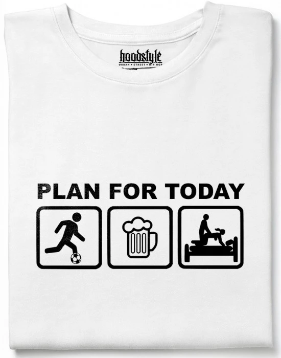 PLAN FOR TODAY тениска, Забавни - Hoodstyle.bg