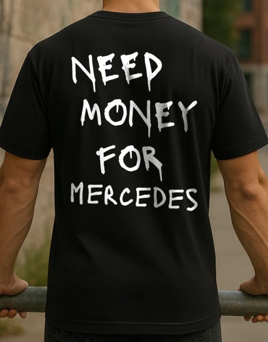 NEED MONEY FOR MERCEDES тениска, Хоби - Hoodstyle.bg