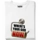 WHERE'S YOUR GOD NOW тениска, Забавни - Hoodstyle.bg