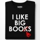 I like big books тениска, Забавни - Hoodstyle.bg