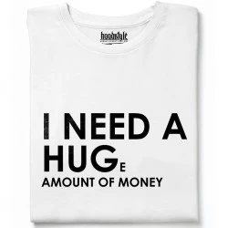 I need a huge amount of money тениска