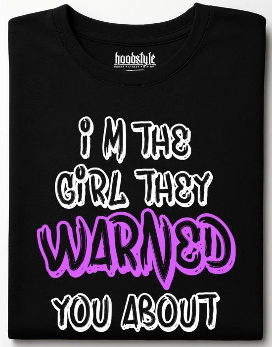 I'm the girl they warned you about тениска, Забавни - Hoodstyle.bg