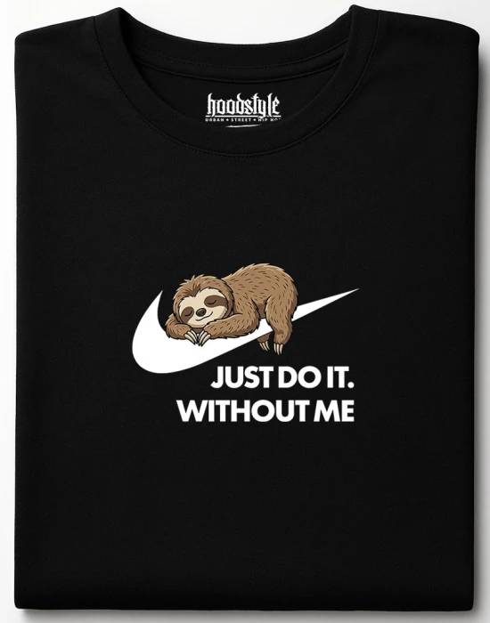 Just Do It. Without Me тениска, Забавни - Hoodstyle.bg