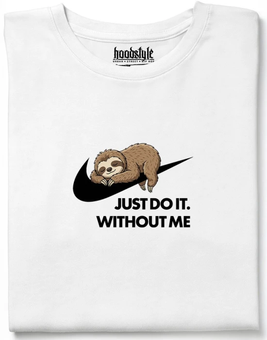 Just Do It. Without Me тениска, Забавни - Hoodstyle.bg