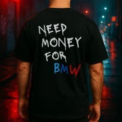 NEED MONEY FOR BMW тениска