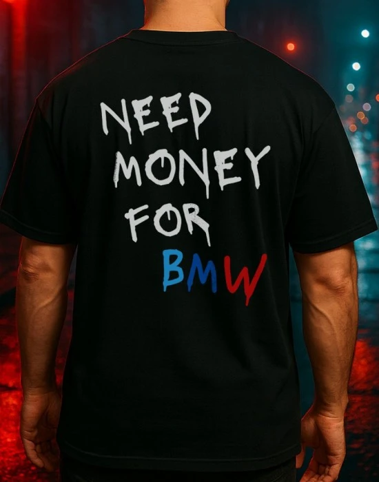 NEED MONEY FOR BMW тениска, Хоби - Hoodstyle.bg
