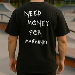 NEED MONEY FOR MASHINKI тениска