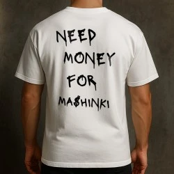 NEED MONEY FOR MASHINKI тениска