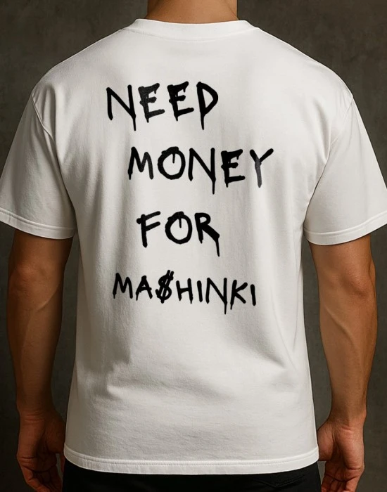 NEED MONEY FOR MASHINKI тениска, Хоби - Hoodstyle.bg