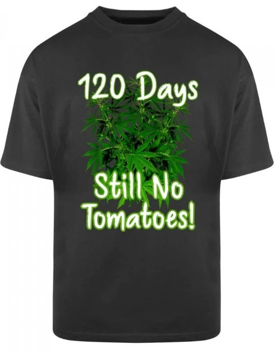 Тениска Oversize  120 Days Still No Tomatoes, Овърсайз - Hoodstyle.bg