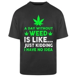 Тениска Oversize  A Day Without Weed
