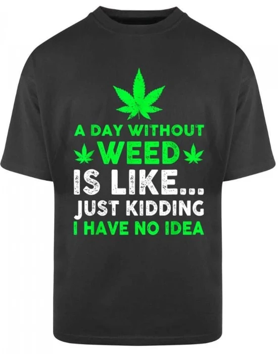 Тениска Oversize  A Day Without Weed, Овърсайз - Hoodstyle.bg